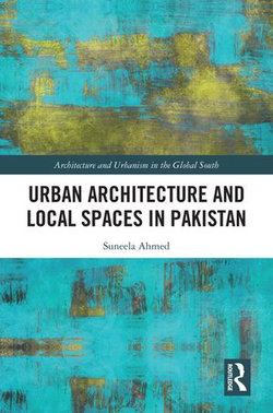 Urban Architecture and Local Spaces in Pakistan