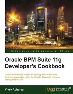 Oracle BPM Suite 11g Developer's cookbook