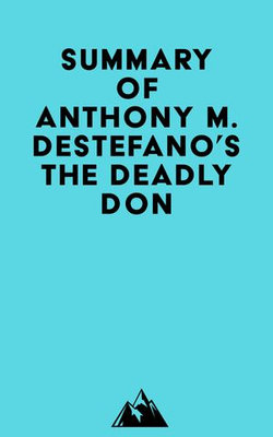 Summary of Anthony M. DeStefano's The Deadly Don