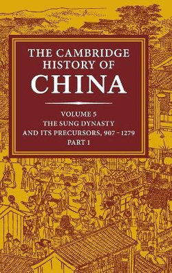 The Cambridge History of China: Volume 5, The Sung Dynasty and its Precursors, 907-1279, Part 1