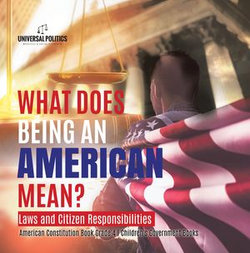 What Does Being an American Mean? Laws and Citizen Responsibilities | American Constitution Book Grade 4 | Children's Government Books