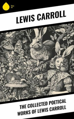 The Collected Poetical Works of Lewis Carroll