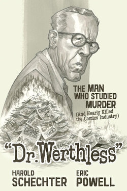 Dr. Werthless: the Man Who Studied Murder (and Nearly Killed the Comics Industry)