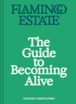 Flamingo Estate: the Guide to Becoming Alive