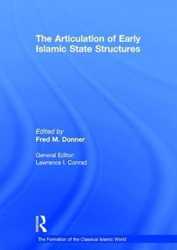 The Articulation of Early Islamic State Structures