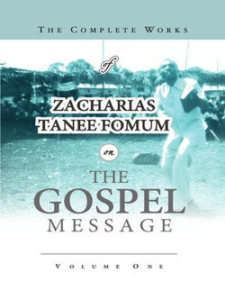 The Complete Works of Zacharias Tanee Fomum on the Gospel Message