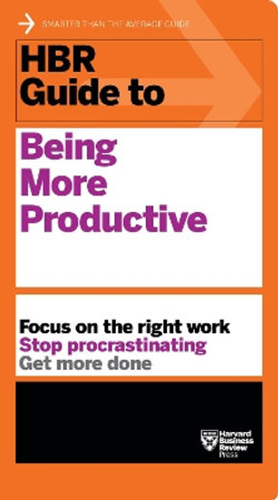 HBR Guide To Being More Productive (HBR Guide Series)