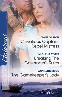 Chivalrous Captain, Rebel Mistress/Breaking The Governess's Rules/The Gamekeeper's Lady