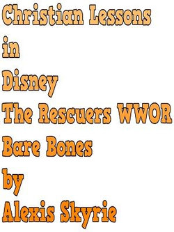 Christian Lessons in Disney The Rescuers WWOR Bare Bones