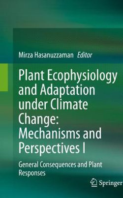 Plant Ecophysiology and Adaptation under Climate Change: Mechanisms and Perspectives I