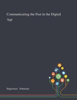 Communicating the Past in the Digital Age