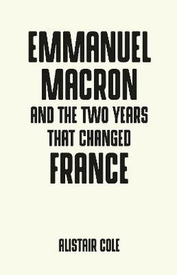 Emmanuel Macron and the Two Years That Changed France