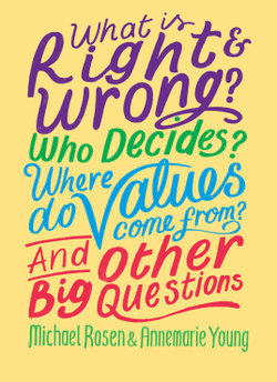 What Is Right and Wrong? Who Decides? Where Do Values Come from? and Other Big Questions