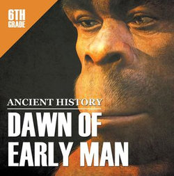 6th Grade Ancient History: Dawn of Early Man