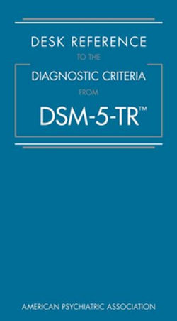 Desk Reference to the Diagnostic Criteria From DSM-5-TR™