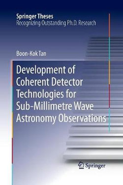 Development of Coherent Detector Technologies for Sub-Millimetre Wave Astronomy Observations