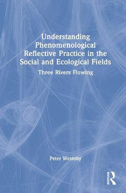 Understanding Phenomenological Reflective Practice in the Social and Ecological Fields