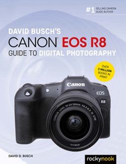 David Busch's Canon EOS R8 Guide to Digital Photography