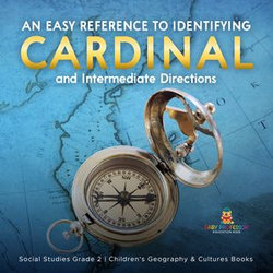 An Easy Reference to Identifying Cardinal and Intermediate Directions | Social Studies Grade 2 | Children's Geography & Cultures Books