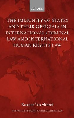 The Immunity of States and Their Officials in International Criminal Law and International Human Rights Law