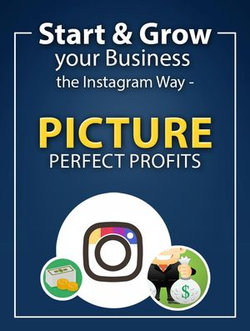 Start and Grow Your Business -The Instagram Way - Picture Prefect Profits