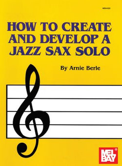 How to Create and Develop a Jazz Sax Solo