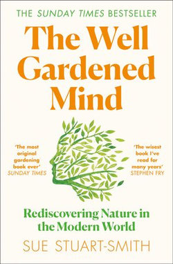 The Well Gardened Mind: Rediscovering Nature in the Modern World