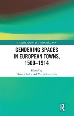 Gendering Spaces in European Towns, 1500-1914