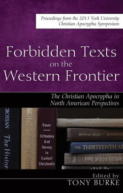 Forbidden Texts on the Western Frontier: The Christian Apocrypha in North American Perspectives