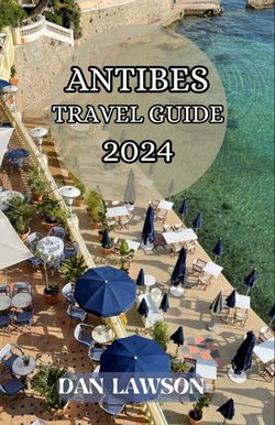 ANTIBES TRAVEL GUIDE 2024