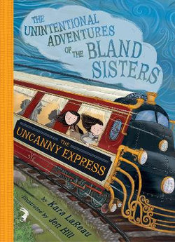 The Uncanny Express : Unintentional Adventures of the Bland Sisters