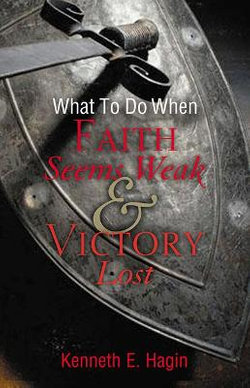 What to Do When Faith Seems Weak & Victory Lost