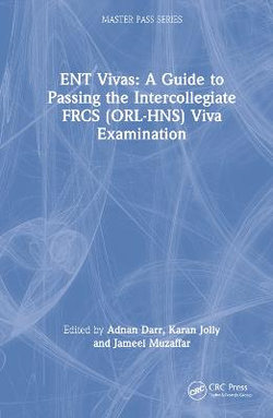 ENT Vivas: A Guide to Passing the Intercollegiate FRCS (ORL-HNS) Viva Examination