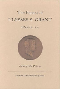 The Papers of Ulysses S.Grant v. 25; 1874