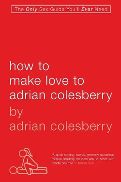 How To Make Love To Adrian Colesberry