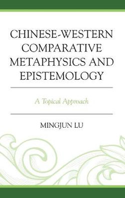 Chinese-Western Comparative Metaphysics and Epistemology