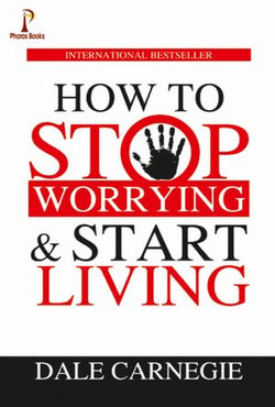 How to Stop Worrying & Start Living