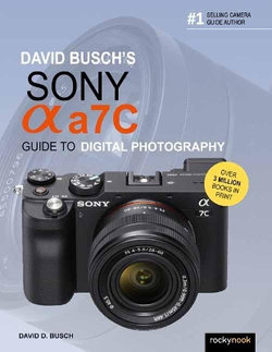 David Busch's Sony Alpha A7C Guide to Digital Photography