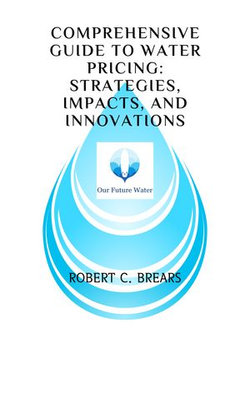 Comprehensive Guide to Water Pricing: Strategies, Impacts, and Innovations