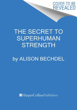 The Secret to Superhuman Strength