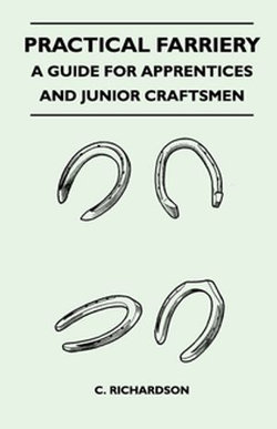 Practical Farriery - A Guide for Apprentices and Junior Craftsmen