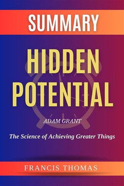 Summary of Hidden Potential by Adam Grant:The Science of Achieving Greater Things