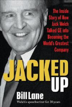 Jacked up: the Inside Story of How Jack Welch Talked GE into Becoming the World's Greatest Company