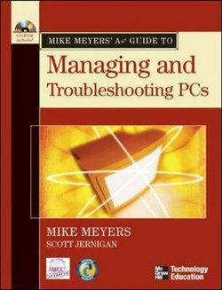 Mike Meyers' a+ Guide to Managing and Troubleshooting PCs