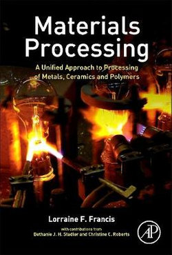 Materials Processing: A Unified Approach to Processing of Metals, Ceramics and Polymers