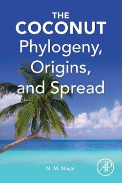 The Coconut: Phylogeny, Biogeography, Cultivation and Uses