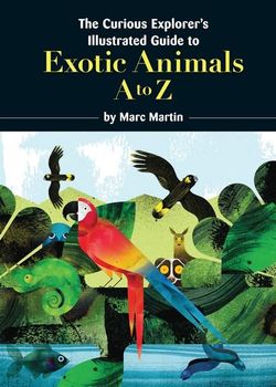 The Curious Explorer's Illustrated Guide to Exotic Animals