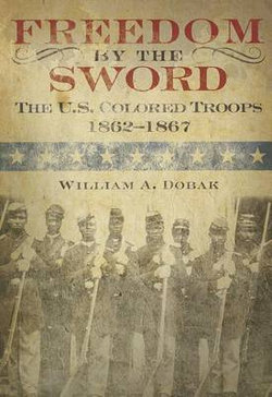 Freedom by the Sword: The U.S. Colored Troops, 1862 1867 (Paperback)