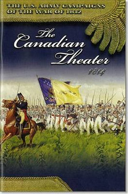 U. S. Army Campaigns of the War of 1812: the Canadian Theater 1814