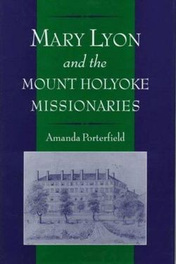 Mary Lyon and the Mount Holyoke Missionaries